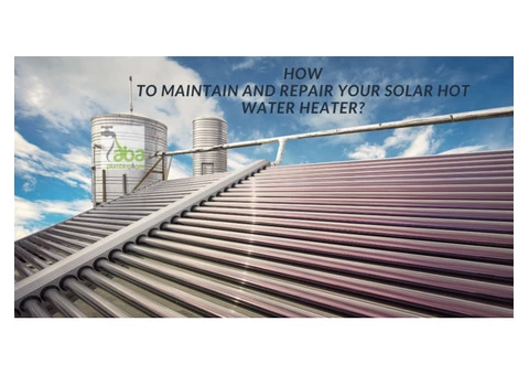 How to Maintain and Repair Your Solar Hot Water Heater?