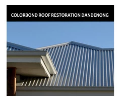 Colorbond roof restoration Dandenong from the best in the market