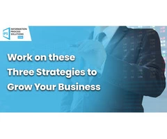 Work on these Three Strategies to Grow Your Business