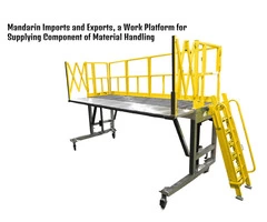 Mandarin Imports and Exports, a Work Platform for Supplying Component of Material Handling