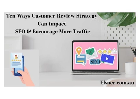 Ten Ways Customer Review Strategy Can impact SEO & Encourage More Traffic