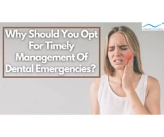 Why Should You Opt For Timely Management Of Dental Emergencies?