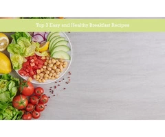 Top 3 Easy and Healthy Breakfast Recipes