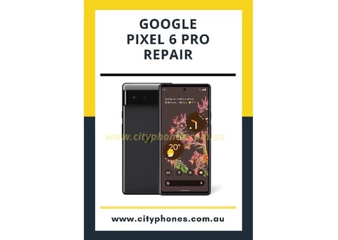 Google Pixel 6 Pro Repair Melbourne and Greensborough