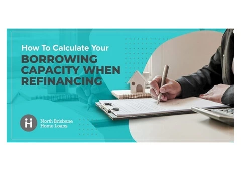 How to calculate my borrowing capacity when refinancing