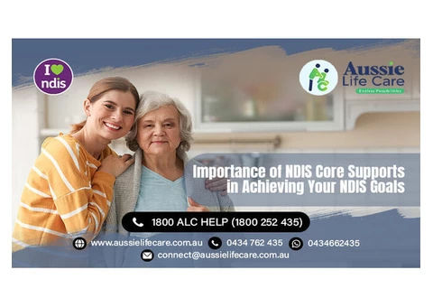 Importance of NDIS Core Supports in Achieving Your NDIS Goals
