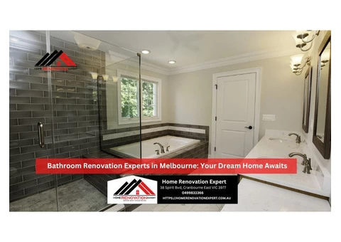 Bathroom Renovation Experts in Melbourne: Your Dream Home Awaits
