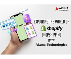 EXPLORING THE WORLD OF SHOPIFY DROPSHIPPING WITH AKUNA TECHNOLOGIES