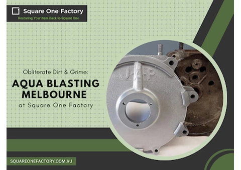 Obliterate Dirt & Grime: Aqua Blasting Melbourne at Square One Factory