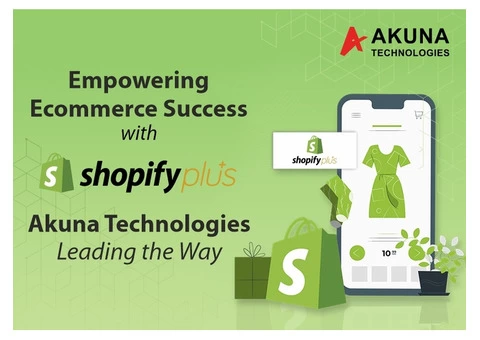 EMPOWERING ECOMMERCE SUCCESS WITH SHOPIFY PLUS: AKUNA TECHNOLOGIES LEADING THE WAY