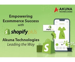 EMPOWERING ECOMMERCE SUCCESS WITH SHOPIFY PLUS: AKUNA TECHNOLOGIES LEADING THE WAY