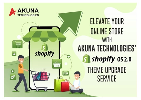 ELEVATE YOUR ONLINE STORE WITH AKUNA TECHNOLOGIES’ SHOPIFY OS 2.0 THEME UPGRADE SERVICE