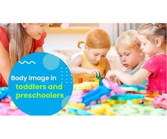 Learn About Body Image in Toddlers and Preschoolers from Top Day Care Yokine