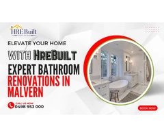 Elevate Your Home with HreBuilt: Expert Bathroom Renovations in Malvern