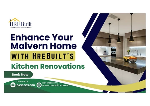 Enhance Your Malvern Home with HreBuilt's Kitchen Renovations