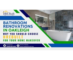 Bathroom Renovations Oakleigh: Why You Should Choose HreBuilt for Your Home Makeover