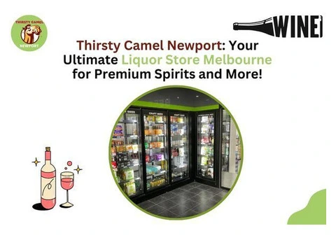 Thirsty Camel Newport: Your Ultimate Liquor Store Melbourne for Premium Spirits and More!