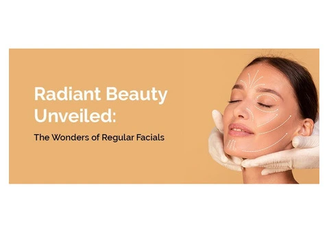 Radiant Beauty Unveiled: The Wonders of Regular Facials