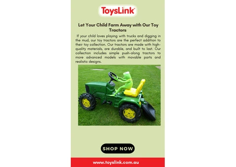 Let Your Child Farm Away with Our Toy Tractors