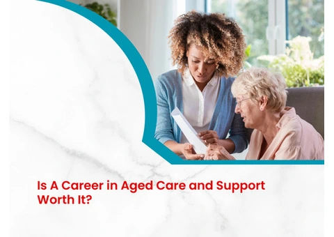 Is A Career in Aged Care and Support Worth It?