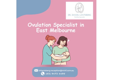 Embrace Your Fertility Journey With an Expert Ovulation Specialist Near East Melbourne