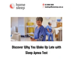 Discover Why You Wake Up Late with Sleep Apnea Test