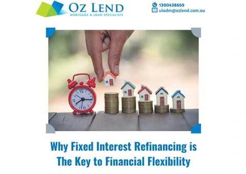 Why Fixed Interest Refinancing is The Key to Financial Flexibility