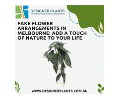 Fake Flower Arrangements in Melbourne: Add a Touch of Nature To Your Life