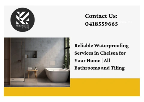 Reliable Waterproofing Services in Chelsea for Your Home | All Bathrooms and Tiling