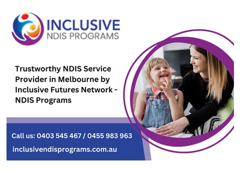 Trustworthy NDIS Service Provider in Melbourne by Inclusive Futures Network - NDIS Programs