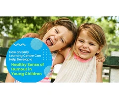 Learn The Importance of Sense of Humour in Early Learning Centre Morley