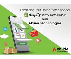 ENHANCING YOUR ONLINE STORE’S APPEAL: SHOPIFY THEME CUSTOMIZATION WITH AKUNA TECHNOLOGIES