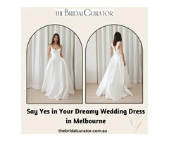 Say Yes in Your Dreamy Wedding Dress in Melbourne