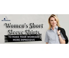 WOMEN'S SHORT SLEEVE SHIRTS TO MAKE YOUR WORKDAY MORE IMPRESSIVE