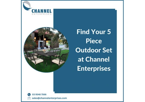 Find Your 5 Piece Outdoor Set at Channel Enterprises