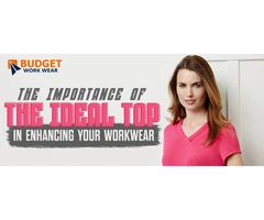 THE IMPORTANCE OF THE IDEAL TOP IN ENHANCING YOUR WORKWEAR