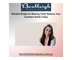 Reliable Bridge for Missing Tooth Restore Your Confident Smile Today