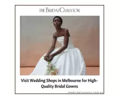 Visit Wedding Shops in Melbourne for High-Quality Bridal Gowns
