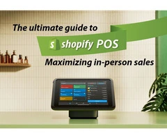 THE ULTIMATE GUIDE TO SHOPIFY POS MAXIMIZING IN-PERSON SALES