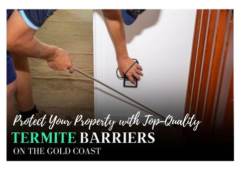 Protect Your Property with Top-Quality Termite Barriers on the Gold Coast!