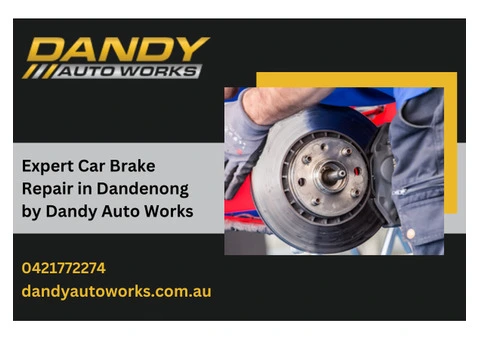 Expert Car Brake Repair in Dandenong by Dandy Auto Works