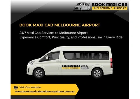 Book Maxi Cab Melbourne – Affordable & 24/7 Service!