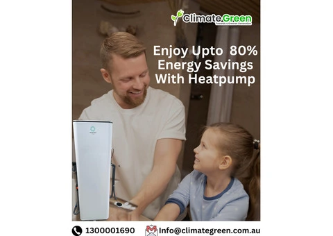 Save Up to 80% on Energy Bills with a Heat Pump from Climate Green Melbourne!