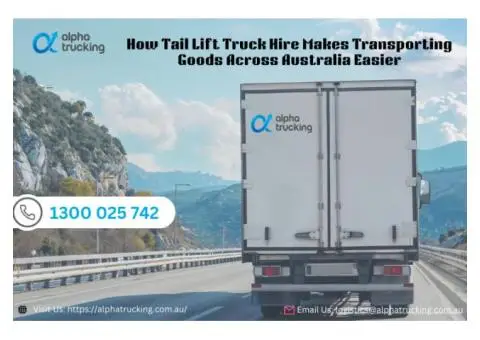 Tail Lift Truck Hire for Smooth Loading and Unloading