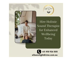 Hire Holistic Sound Therapist for Enhanced Wellbeing Today