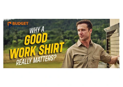 know why a good work shirt really matters