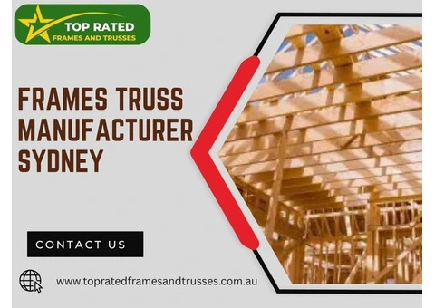 Interested in finding a reputable Frames Truss Manufacturer in Sydney?