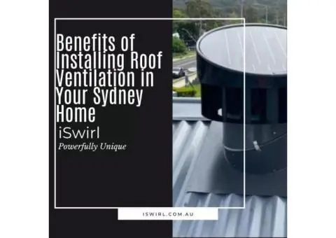 Slash Your Energy Bills with Roof Ventilation Solutions in Sydney
