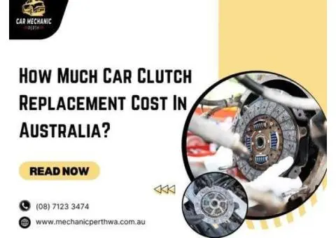 How Much Car Clutch Replacement Cost In Australia?