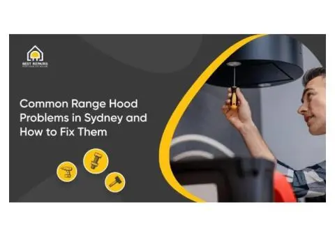 Common Range Hood Problems in Sydney & How to Fix Them